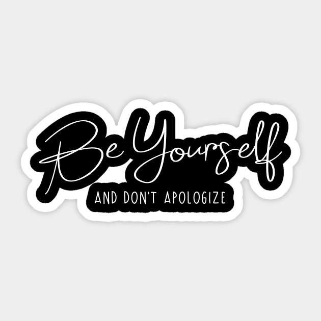 Be yourself and don't apologize quote Sticker by colorbyte